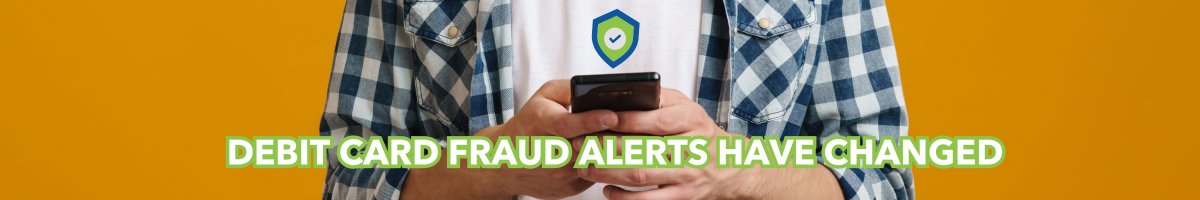 debit card fraud alerts have changed