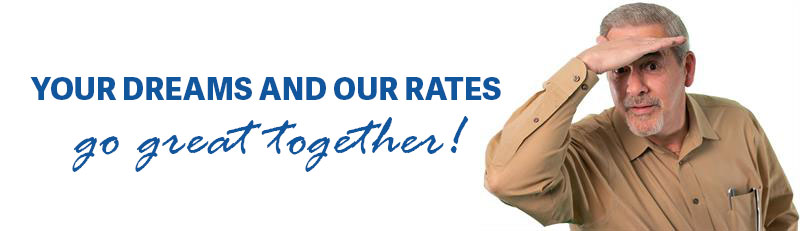 Your dreams and our rates go great together!